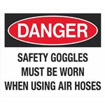 Danger Safety Goggles Worn w/Air Hoses Sign 10 x 14 Polyethylene