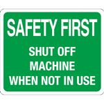 Safety First Shut Off Machine When Not In Use Sign-Poly 10x24